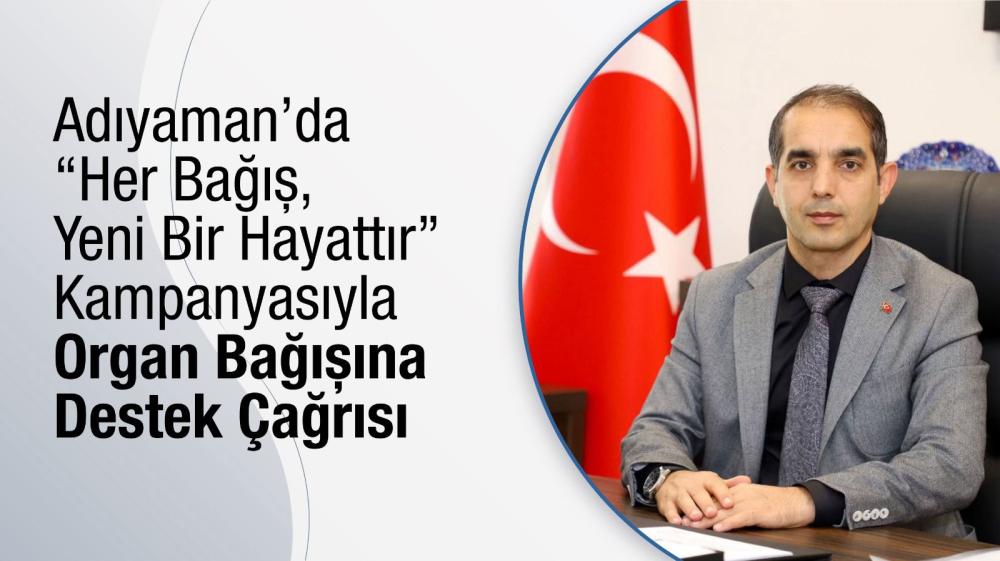 ADIYAMAN’DA “HER BAĞIŞ, YENİ BİR HAYATTIR” KAMPANYASIYLA ORGAN BAĞIŞINA DESTEK