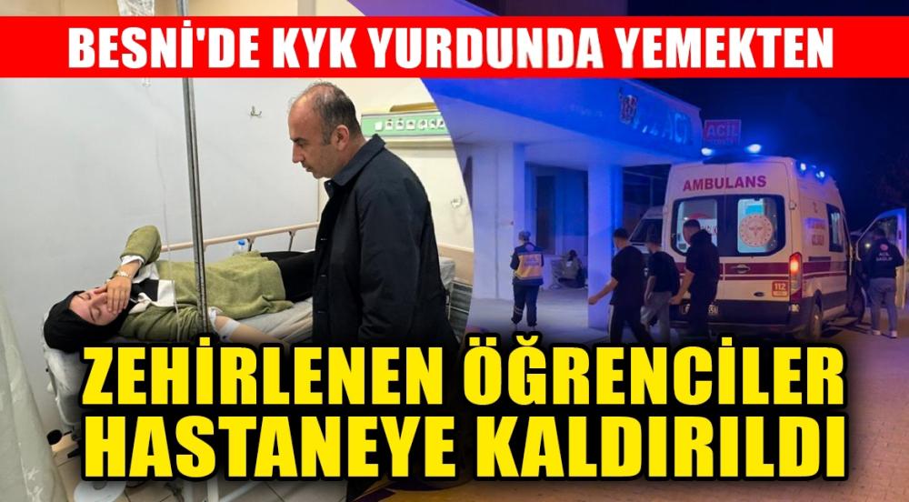 BESNİ KYK YURDUNDA YEMEKTEN ZEHİRLENME ŞÜPHESİ: 60 ÖĞRENCİ HASTANEYE KALDIRILDI