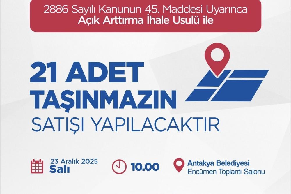 ANTAKYA BELEDİYESİ, MÜLKİYETİNDE BULUNAN 21 ADET TAŞINMAZI AÇIK ARTIRMA İHALE USULÜ İLE SATIŞA ÇIKARACAK