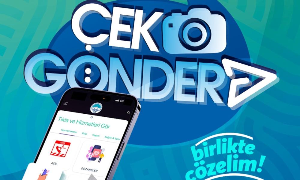 BÜYÜKŞEHİR’İN ÇEK, GÖNDER UYGULAMASI VATANDAŞIN ÇÖZÜM ORTAĞI OLDU