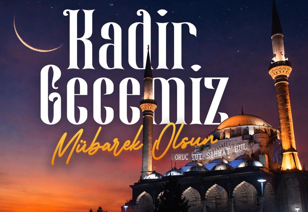 BÜYÜKKILIÇ’TAN KADİR GECESİ MESAJI: “BİRLİK, BERABERLİK VE DAYANIŞMAMIZ İÇİN DUA EDELİM”