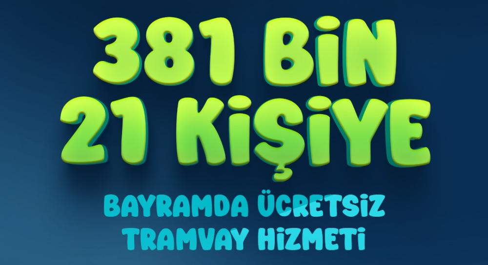 BAŞKAN BÜYÜKKILIÇ: “BAYRAMDA 381 BİN KİŞİYE ÜCRETSİZ TRAMVAY HİZMETİ SAĞLADIK”