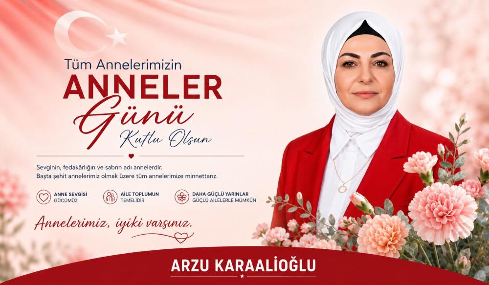 İŞ İNSANI VE ESKİ MHP İLÇE BAŞKANI ARZU KARAALİOĞLU’NDAN ANNELER GÜNÜ MESAJI