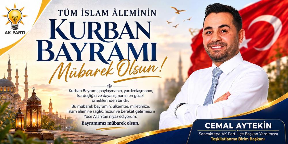 Sancaktepe AK Parti İlçe Başkan Yardımcısı Cemal Aytekin’den Kurban Bayramı Mesajı