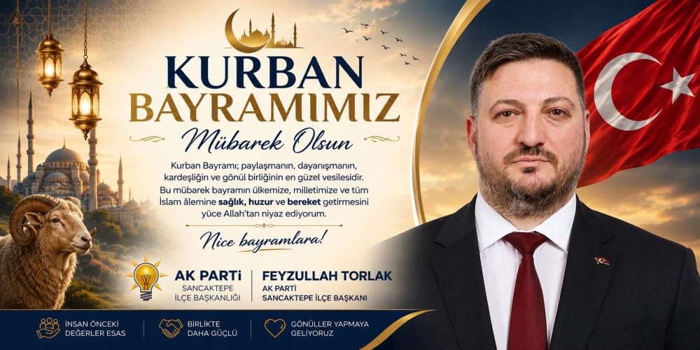 AK Parti Sancaktepe İlçe Başkanı Feyzullah Torlak’tan Bayram Mesajı